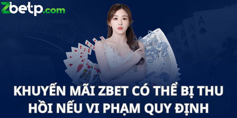 Khuyến mãi Zbet có thể bị thu hồi nếu vi phạm quy định thương hiệu